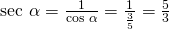 \text{sec }\alpha =\frac{1}{\text{cos }\alpha }=\frac{1}{\frac{3}{5}}=\frac{5}{3}