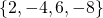 Rendered by QuickLaTeX.com \left\{2,-4,6,-8\right\}