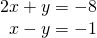 \begin{array}{c}2x+y=-8\\ \,\,\,x-y=-1\end{array}