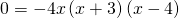 0=-4x\left(x+3\right)\left(x-4\right)