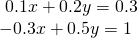 \begin{array}{l}\text{ }0.1x+0.2y=0.3\hfill \\ -0.3x+0.5y=1\hfill \end{array}