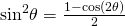 Rendered by QuickLaTeX.com {\mathrm{sin}}^{2}\theta =\frac{1-\mathrm{cos}\left(2\theta \right)}{2}