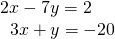 \begin{array}{c}2x-7y=2\\ \,\,\,\,\,\,\,\,\,\,\,3x+y=-20\end{array}