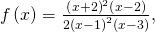 \,f\left(x\right)=\frac{{\left(x+2\right)}^{2}\left(x-2\right)}{2{\left(x-1\right)}^{2}\left(x-3\right)},\,