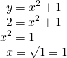 Rendered by QuickLaTeX.com \begin{array}{l}\,\,\,y={x}^{2}+1\hfill \\ \,\,\,2={x}^{2}+1\hfill \\ {x}^{2}=1\hfill \\ \,\,\,x=±\sqrt{1}=±1\hfill \end{array}