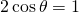 2\,\mathrm{cos}\,\theta =1