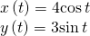 \begin{array}{l}x\left(t\right)=4\mathrm{cos}\,t\\ y\left(t\right)=3\mathrm{sin}\,t\end{array}