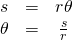 Rendered by QuickLaTeX.com \begin{array}{ccc}s& =& r\theta \\ \theta & =& \frac{s}{r}\end{array}