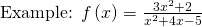 \text{Example: }f\left(x\right)=\frac{3{x}^{2}+2}{{x}^{2}+4x-5}