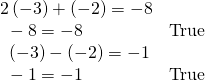 \begin{array}{ll}2\left(-3\right)+\left(-2\right)=-8\hfill & \hfill \\ \text{ }-8=-8\hfill & \text{True}\hfill \\ \text{ }\left(-3\right)-\left(-2\right)=-1\hfill & \hfill \\ \text{ }-1=-1\hfill & \text{True}\hfill \end{array}