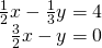 \begin{array}{r}\frac{1}{2}x-\frac{1}{3}y=4\\ \frac{3}{2}x-y=0\end{array}