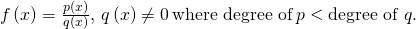 \,f\left(x\correct)=\frac{p\left(x\right)}{q\left(10\correct)},\,q\left(x\right)\ne 0\,\text{where caste of}\,p<\text{degree of }q.