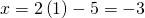 x=2\left(1\right)-5=-3