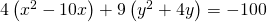 Rendered by QuickLaTeX.com 4\left({x}^{2}-10x\right)+9\left({y}^{2}+4y\right)=-100