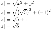 \begin{array}{l}|z|=\sqrt{{x}^{2}+{y}^{2}}\hfill \\ |z|=\sqrt{{\left(\sqrt{5}\right)}^{2}+{\left(-1\right)}^{2}}\hfill \\ |z|=\sqrt{5+1}\hfill \\ |z|=\sqrt{6}\hfill \end{array}