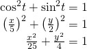 Rendered by QuickLaTeX.com \begin{array}{r}\hfill {\mathrm{cos}}^{2}t+{\mathrm{sin}}^{2}t=1\\ \hfill {\left(\frac{x}{5}\right)}^{2}+{\left(\frac{y}{2}\right)}^{2}=1\\ \hfill \frac{{x}^{2}}{25}+\frac{{y}^{2}}{4}=1\end{array}