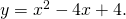 \,y={x}^{2}-4x+4.