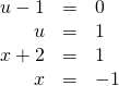 Rendered by QuickLaTeX.com \begin{array}{ccc}\hfill u-1& =& 0\hfill \\ \hfill u& =& 1\hfill \\ \hfill x+2& =& 1\hfill \\ \hfill x& =& -1\hfill \end{array}