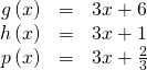 Rendered by QuickLaTeX.com \begin{array}{ccc}\hfill g\left(x\right)& =& 3x+6\hfill \\ \hfill h\left(x\right)& =& 3x+1\hfill \\ \hfill p\left(x\right)& =& 3x+\frac{2}{3}\hfill \end{array}