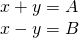 \begin{array}{l}x+y=A\\ x-y=B\end{array}