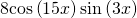 8\mathrm{cos}\left(15x\right)\mathrm{sin}\left(3x\right)