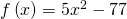 f\left(x\right)=5{x}^{2}-77