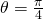 Rendered by QuickLaTeX.com \theta =\frac{\pi }{4}