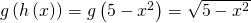 Rendered by QuickLaTeX.com g\left(h\left(x\right)\right)=g\left(5-{x}^{2}\right)=\sqrt{5-{x}^{2}}
