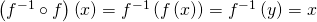 Rendered by QuickLaTeX.com \left({f}^{-1}\circ f\right)\left(x\right)={f}^{-1}\left(f\left(x\right)\right)={f}^{-1}\left(y\right)=x