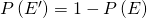 Rendered by QuickLaTeX.com \,P\left({E}^{\prime }\right)=1-P\left(E\right)\,