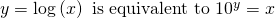 Rendered by QuickLaTeX.com y=\mathrm{log}\left(x\right)\text{ is equivalent to }{10}^{y}=x