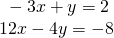 \begin{array}{l}\hfill \\ \begin{array}{l}\text{ }-3x+y=2\hfill \\ 12x-4y=-8\hfill \end{array}\hfill \end{array}