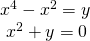 Rendered by QuickLaTeX.com \begin{array}{l}{x}^{4}-{x}^{2}=y\hfill \\ \text{ }{x}^{2}+y=0\hfill \end{array}