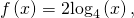Rendered by QuickLaTeX.com \,f\left(x\right)=2{\mathrm{log}}_{4}\left(x\right),