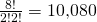 Rendered by QuickLaTeX.com \,\frac{8!}{2!2!}=10\text{,}080 \,
