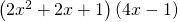 \left(2{x}^{2}+2x+1\right)\left(4x-1\right)