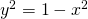 Rendered by QuickLaTeX.com {y}^{2}=1-{x}^{2}