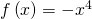 f\left(x\right)=-{x}^{4}