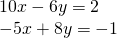 \begin{array}{l}10x-6y=2\,\,\,\,\hfill \\ -5x+8y=-1\hfill \end{array}