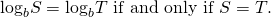 Rendered by QuickLaTeX.com {\mathrm{log}}_{b}S={\mathrm{log}}_{b}T\text{ if and only if }S=T.
