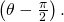 \,\left(\theta -\frac{\pi }{2}\right).\,