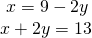 \begin{array}{l}\text{ }x=9-2y\hfill \\ x+2y=13\hfill \end{array}