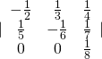 |\begin{array}{ccc}-\frac{1}{2}& \frac{1}{3}& \frac{1}{4}\\ \frac{1}{5}& -\frac{1}{6}& \frac{1}{7}\\ 0& 0& \frac{1}{8}\end{array}|