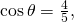 Rendered by QuickLaTeX.com \,\mathrm{cos}\,\theta =\frac{4}{5},\,