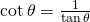 Rendered by QuickLaTeX.com \mathrm{cot}\,\theta =\frac{1}{\mathrm{tan}\,\theta }
