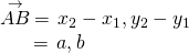 Rendered by QuickLaTeX.com \begin{array}{l}\stackrel{\to }{AB}\,=\,〈{x}_{2}-{x}_{1},{y}_{2}-{y}_{1}〉\hfill \\ \,\,\,\,\,\,\,\,\,\,=\,〈a,b〉\hfill \end{array}