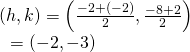 Rendered by QuickLaTeX.com \begin{array}{l}\left(h,k\right)=\left(\frac{-2+\left(-2\right)}{2},\frac{-8+2}{2}\right)\hfill \\ \text{ }=\left(-2,-3\right)\hfill \end{array}