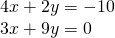 \begin{array}{l}4x+2y=-10\\ 3x+9y=0\end{array}