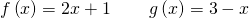 Rendered by QuickLaTeX.com f\left(x\right)=2x+1\,\,\,\,\,\,\,\,\,\,\,\,\,g\left(x\right)=3-x