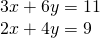 \begin{array}{l}3x+6y=11\\ 2x+4y=9\end{array}